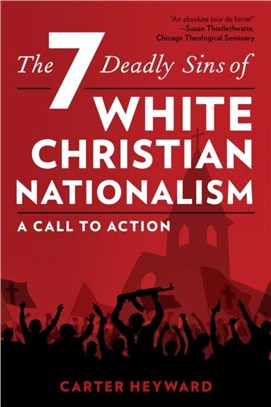 The Seven Deadly Sins of White Christian Nationalism：A Call to Action