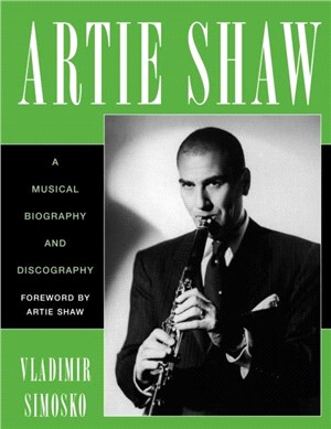 Artie Shaw：A Musical Biography and Discography