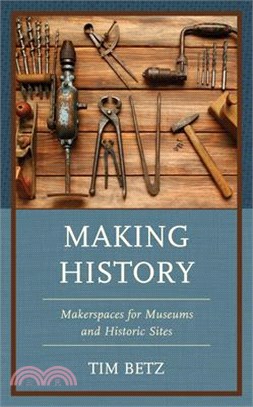 Making History: Makerspaces for Museums and Historic Sites