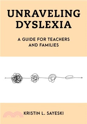 Unraveling Dyslexia：A Guide to Understanding the Complex, Knotty Challenge of Learning to Read