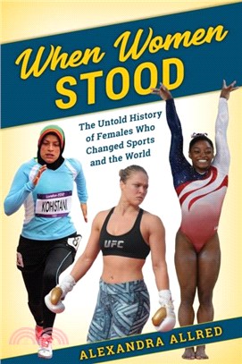 When Women Stood：The Untold History of Females Who Changed Sports and the World