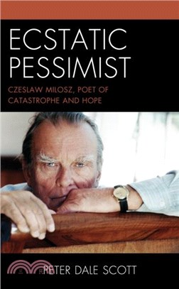 Ecstatic Pessimist：Czeslaw Milosz, Poet of Catastrophe and Hope