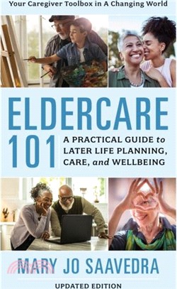 Eldercare 101：A Practical Guide to Later Life Planning, Care, and Wellbeing