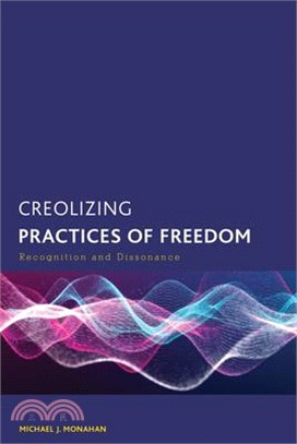Creolizing Practices of Freedom: Recognition and Dissonance