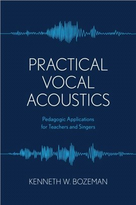 Practical Vocal Acoustics：Pedagogic Applications for Teachers and Singers