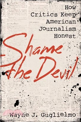 Shame the Devil：How Critics Keep American Journalism Honest