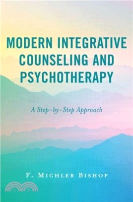 Modern Integrative Counseling and Psychotherapy：A Step-by-Step Approach