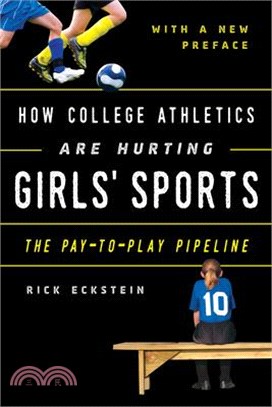 How College Athletics Are Hurting Girls' Sports: The Pay-To-Play Pipeline, with a New Preface