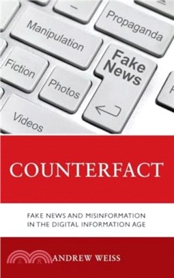 Counterfact：Fake News and Misinformation in the Digital Information Age