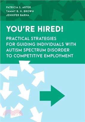 You're Hired!：Practical Strategies for Guiding Individuals with Autism Spectrum Disorder to Competitive Employment