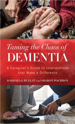 Taming the Chaos of Dementia：A Caregiver's Guide to Interventions That Make a Difference