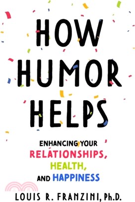 How Humor Helps：Enhancing Your Relationships, Health, and Happiness