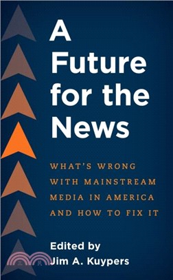 A Future for the News：What's Wrong with Mainstream News Media in America and How to Fix It