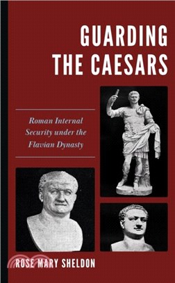 Guarding the Caesars：Roman Internal Security under the Flavian Dynasty