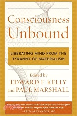 Consciousness Unbound: Liberating Mind from the Tyranny of Materialism
