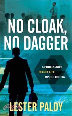 No Cloak, No Dagger: A Professor's Secret Life Inside the CIA