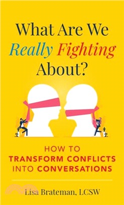 What Are We Really Fighting About?：How to Transform Conflicts into Conversations