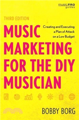 Music Marketing for the DIY Musician：Creating and Executing a Plan of Attack on a Low Budget