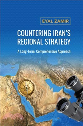 Countering Iran's Regional Strategy：A Long-Term, Comprehensive Approach