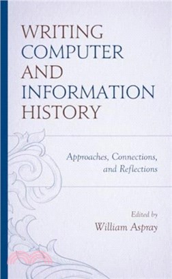 Writing Computer and Information History：Approaches, Connections, and Reflections