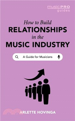 How to build relationships in the music industry : a guide for musicians /