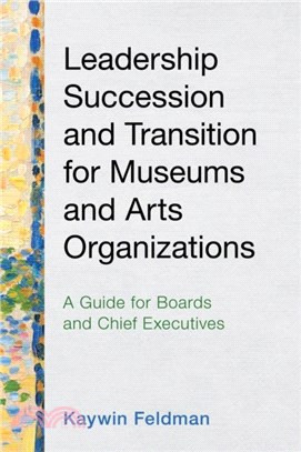 Leadership Succession and Transition for Museums and Arts Organizations：A Guide for Boards and Chief Executives