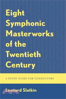 Eight Symphonic Masterworks of the Twentieth Century: A Study Guide for Conductors and Orchestras
