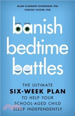 Banish Bedtime Battles：The Ultimate Six-Week Plan to Help Your School-Aged Child Sleep Independently