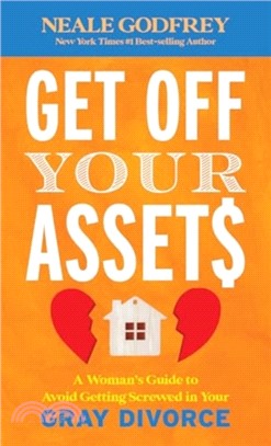 Get Off Your Assets：A Woman's Guide to Avoid Getting Screwed in Your Gray Divorce