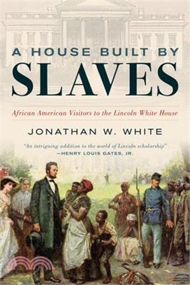 A House Built by Slaves: African American Visitors to the Lincoln White House