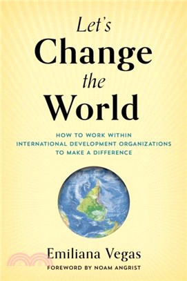 Let's Change the World：How to Work within International Development Organizations to Make a Difference