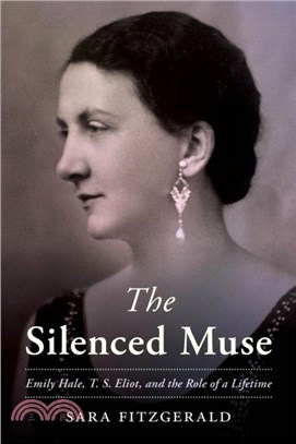 The Silenced Muse：Emily Hale, T. S. Eliot, and the Role of a Lifetime