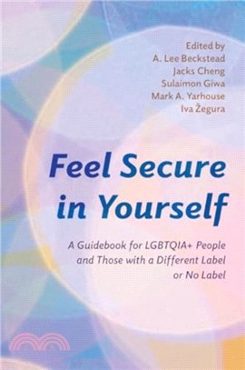 Feel Secure in Yourself：A Guidebook for Lgbtqia+ People and Those with a Different Label or No Label