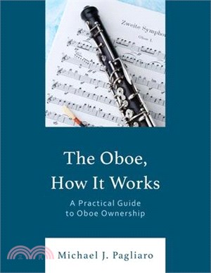 The Oboe, How It Works: A Practical Guide to Oboe Ownership