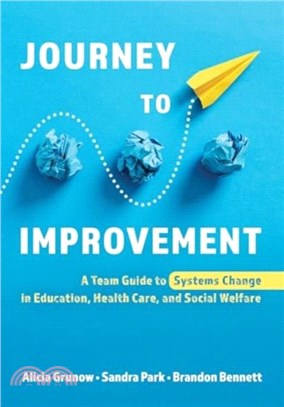 Journey to Improvement：A Team Guide to Systems Change in Education, Health Care, and Social Welfare