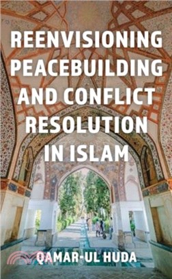 Reenvisioning Peacebuilding and Conflict Resolution in Islam：Reenvisioning Approaches Within a Global Framework