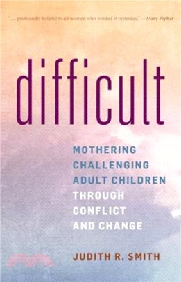 Difficult：Mothering Challenging Adult Children Through Conflict and Change