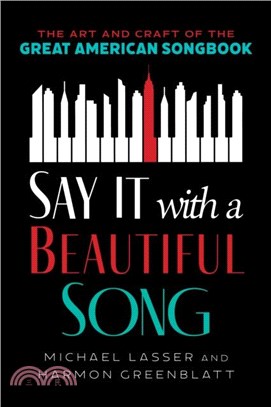 Say It with a Beautiful Song：The Art and Craft of the Great American Songbook