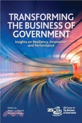 Transforming the Business of Government：Insights on Resiliency, Innovation, and Performance