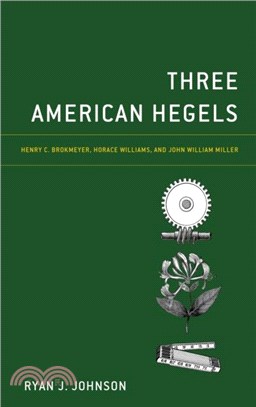 Three American Hegels：Henry C. Brokmeyer, Horace Williams, and John William Miller