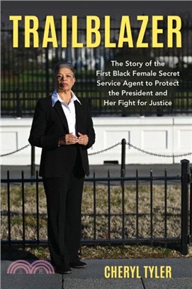 Trailblazer：The Story of the First Black Female Secret Service Agent to Protect the President and Her Fight for Justice