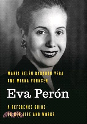 Eva Perón: A Reference Guide to Her Life and Works