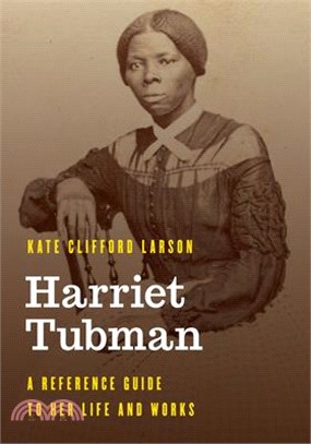 Harriet Tubman: A Reference Guide to Her Life and Works