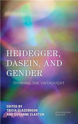 Heidegger, Dasein, and Gender：Thinking the Unthought