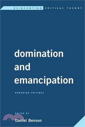 Domination and Emancipation: Remaking Critique