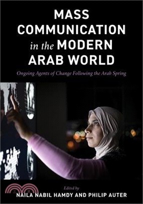 Mass Communication in the Modern Arab World: Ongoing Agents of Change Following the Arab Spring