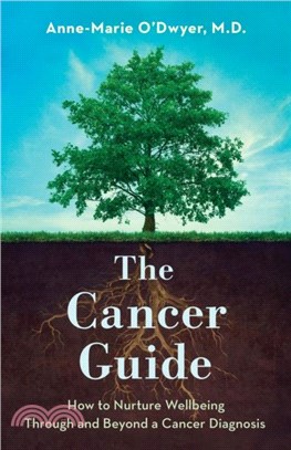 The Cancer Guide：How to Nurture Wellbeing Through and Beyond a Cancer Diagnosis