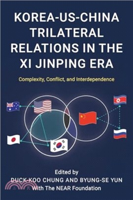 Korea-US-China Trilateral Relations in the Xi Jinping Era：Complexity, Conflict, and Interdependence