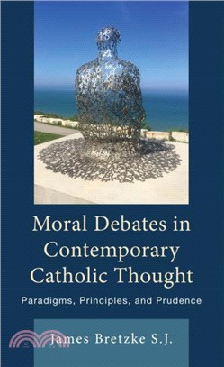 Moral Debates in Contemporary Catholic Thought：Paradigms, Principles, and Prudence