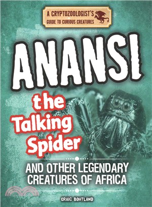 Anansi the Talking Spider and Other Legendary Creatures of Africa